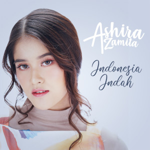 ดาวน์โหลดและฟังเพลง Indonesia Indah พร้อมเนื้อเพลงจาก Ashira Zamita