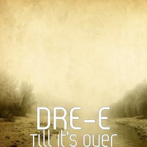 ดาวน์โหลดและฟังเพลง Till It's Over (Explicit) พร้อมเนื้อเพลงจาก DRE-E