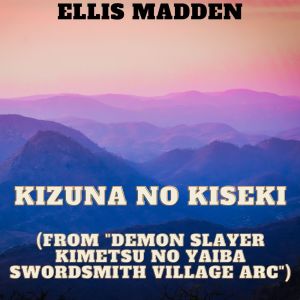 Kizuna no Kiseki (from "Demon Slayer Kimetsu no Yaiba Swordsmith Village Arc") dari Ellis Madden