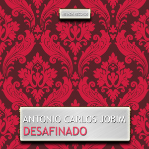 ดาวน์โหลดและฟังเพลง Desafinado พร้อมเนื้อเพลงจาก Antonio Carlos Jobim
