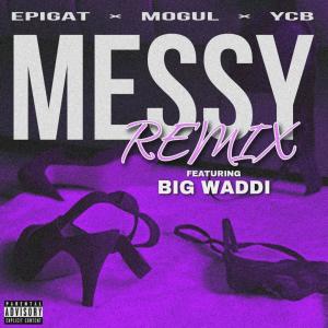 Album Messy (feat. Epigat, YCB, MoGul & Big Waddi) [Remix] (Explicit) from Epigat