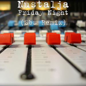 Listen to Friday Night (Sbs Remix) song with lyrics from Nustalja