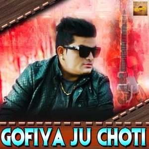 Listen to Gofiya Ju Choti song with lyrics from Raju Punjabi