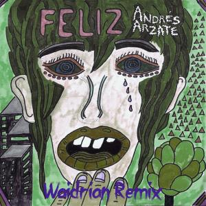 收聽Andrés Arzate的Feliz (Waidrian Remix)歌詞歌曲