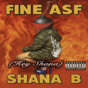 Album Fine Asf (Hey Shana) [Explicit] from Shana B