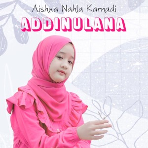 Listen to Addinulana (Solo Version) song with lyrics from Aishwa Nahla Karnadi