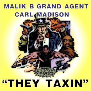 Listen to They Taxin’ (feat. Carl Madison & Grand Agent) song with lyrics from Malik B