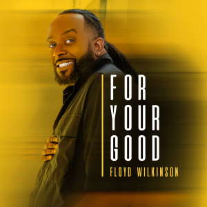 Album For Your Good from Floyd Wilkinson