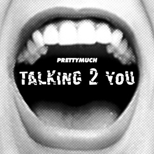 Talking 2 You dari PRETTYMUCH