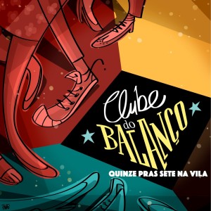ดาวน์โหลดและฟังเพลง Quinze Pras Sete na Vila พร้อมเนื้อเพลงจาก Clube Do Balanco