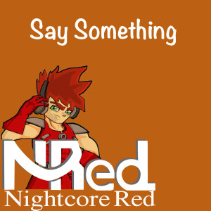 收聽Nightcore Red的Say Something歌詞歌曲