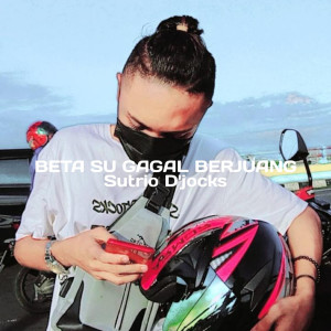 收听SUTRIO D'JOCKS的Bete Su Gagal Berjuang歌词歌曲