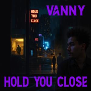 ดาวน์โหลดและฟังเพลง Hold You Close พร้อมเนื้อเพลงจาก Vanny