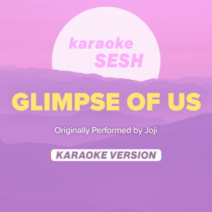 收听karaoke SESH的Glimpse Of Us (Originally Performed by Joji) (Karaoke Version)歌词歌曲