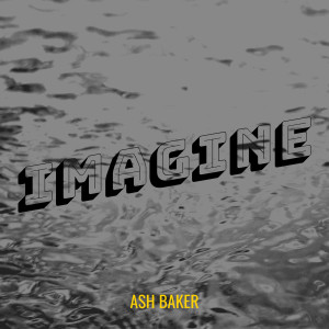 Listen to Imagine song with lyrics from Ash Baker