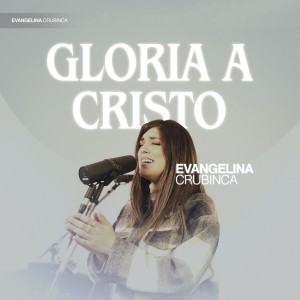 收聽Evangelina Crubinca的Gloria a Cristo歌詞歌曲