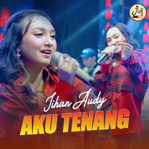 Dengarkan Aku Tenang lagu dari Jihan Audy dengan lirik