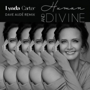 Listen to Human and Divine (Dave Audé Remix / Edit) song with lyrics from Lynda Carter
