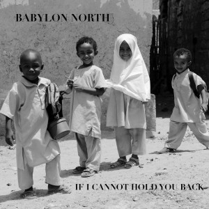 Babylon North的專輯If I Cannot Hold You Back