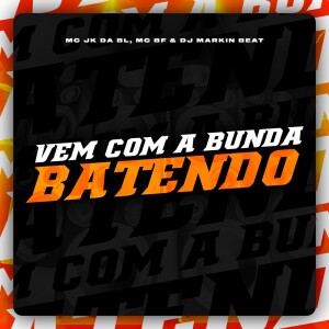 Listen to Vem com a Bunda Batendo (Explicit) song with lyrics from MC JK Da BL