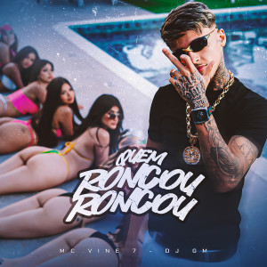 Listen to Quem Roncou Roncou song with lyrics from MC Vine7