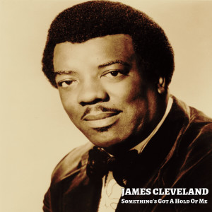 Album Something's Got A Hold Of Me from James Cleveland