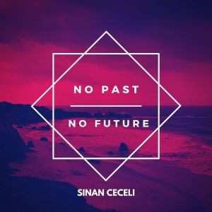 Dengarkan lagu No Past No Future nyanyian Sinan Ceceli dengan lirik