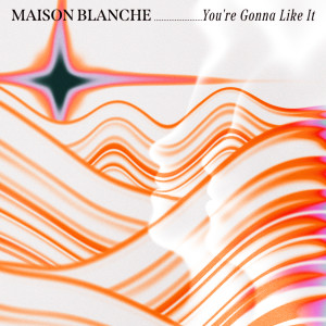Maison Blanche的专辑You're Gonna Like It