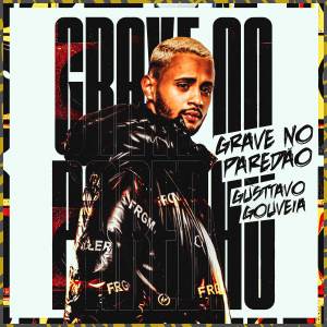 收聽Gusttavo Gouveia的Grave no Paredão (Explicit)歌詞歌曲