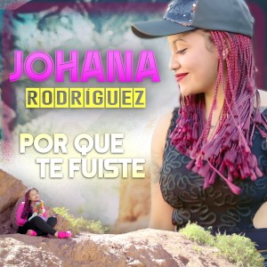 ดาวน์โหลดและฟังเพลง Por Que Te Fuiste พร้อมเนื้อเพลงจาก Johana Rodriguez