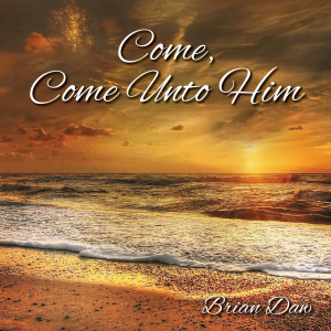 Brian Daw的专辑Come, Come Unto Him
