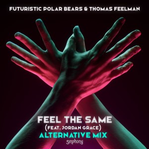 Futuristic Polar Bears的專輯Feel The Same (feat. Jordan Grace) (Alternative Mix)