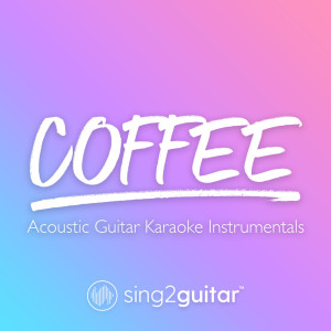 收聽Sing2Guitar的Coffee (Originally Performed by beabadoobee) (Acoustic Guitar Karaoke)歌詞歌曲