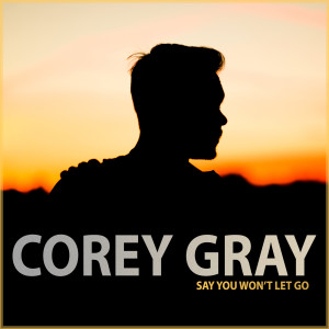 收聽Corey Gray的Say You Won't Let Go (Acoustic)歌詞歌曲