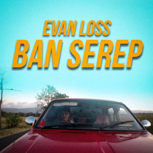 Dengarkan lagu Ban Serep nyanyian Evan Loss dengan lirik