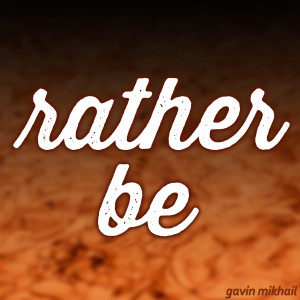 Listen to Rather Be song with lyrics from Gavin Mikhail
