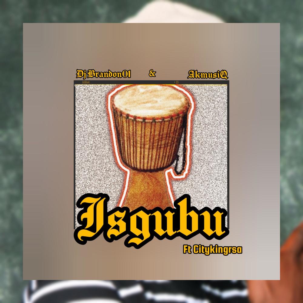 Isgubu (feat. AkmusiQ & Citykingrsa) (Explicit)