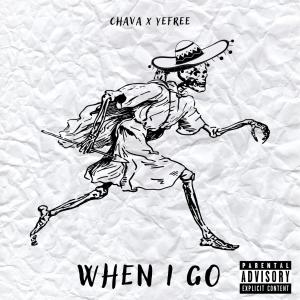 ดาวน์โหลดและฟังเพลง When I Go (feat. YEFREE) (Explicit) พร้อมเนื้อเพลงจาก Chava