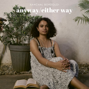 收聽Aanchal Bordoloi的Anyway/Eitherway歌詞歌曲