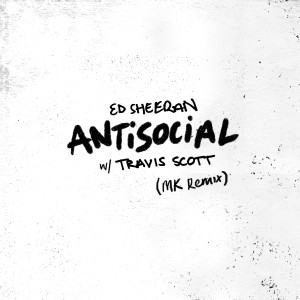 收聽Ed Sheeran的Antisocial (MK Remix)歌詞歌曲