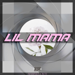ดาวน์โหลดและฟังเพลง LiL Mama (Explicit) พร้อมเนื้อเพลงจาก MAMMIES CREW
