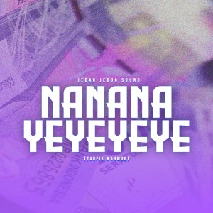 Listen to Nanana Yeyeyeye song with lyrics from JEDAG JEDUG SOUND
