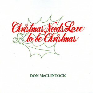 收聽Don McClintock的Christmas Needs Love to Be Christmas歌詞歌曲