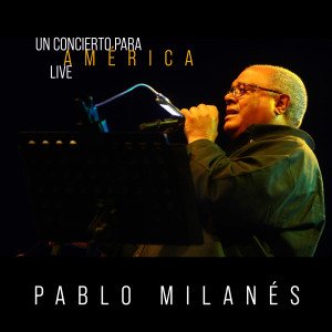 Album Pablo Milanés: Un Concierto para América (Live) oleh Pablo Milanés