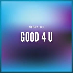 Album Good 4 U (Explicit) from Ashley Gee