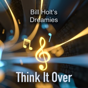 ดาวน์โหลดและฟังเพลง Think It Over พร้อมเนื้อเพลงจาก Bill Holt's Dreamies