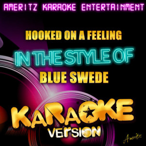 ดาวน์โหลดและฟังเพลง Hooked On a Feeling (In the Style of Blue Swede) [Karaoke Version] (Karaoke Version丨In the Style of Blue Swede) พร้อมเนื้อเพลงจาก Ameritz Karaoke Entertainment