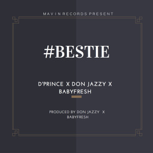 ดาวน์โหลดและฟังเพลง Bestie (feat. Don Jazzy & BabyFresh) พร้อมเนื้อเพลงจาก D'prince