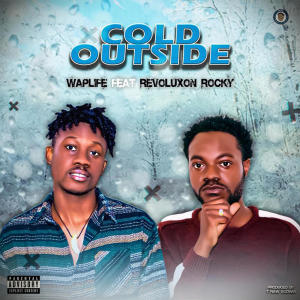 Waplife的專輯Cold Outside (feat. Revoluxon Rocky) (Explicit)