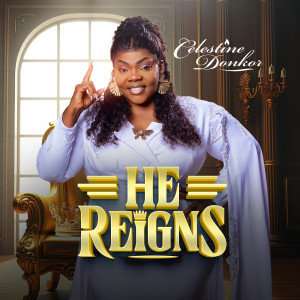 Album He Reigns from Celestine Donkor